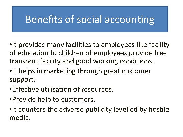 Benefits of social accounting • It provides many facilities to employees like facility of