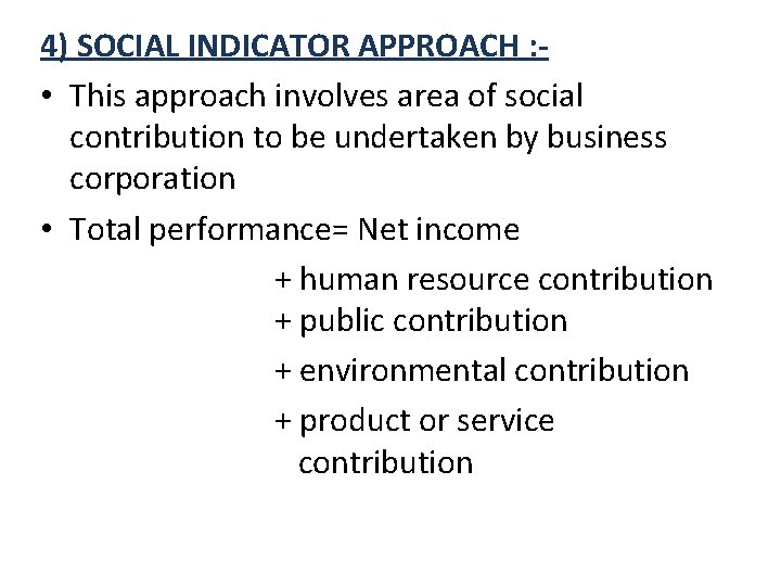 4) SOCIAL INDICATOR APPROACH : • This approach involves area of social contribution to