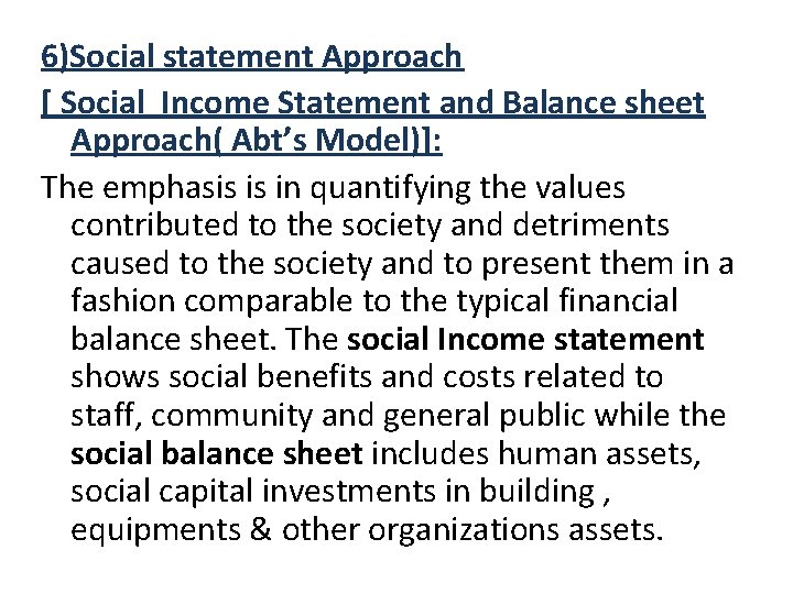 6)Social statement Approach [ Social Income Statement and Balance sheet Approach( Abt’s Model)]: The