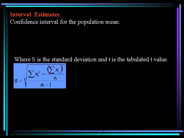 Interval Estimates Confidence interval for the population mean: Where S is the standard deviation