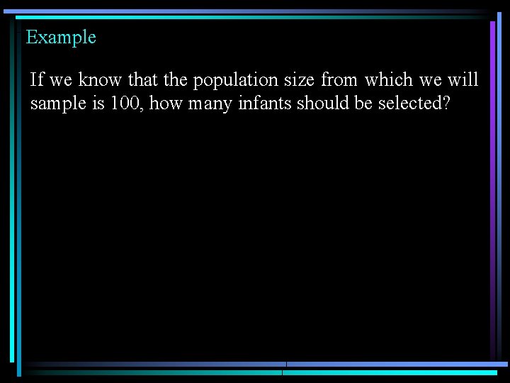 Example If we know that the population size from which we will sample is