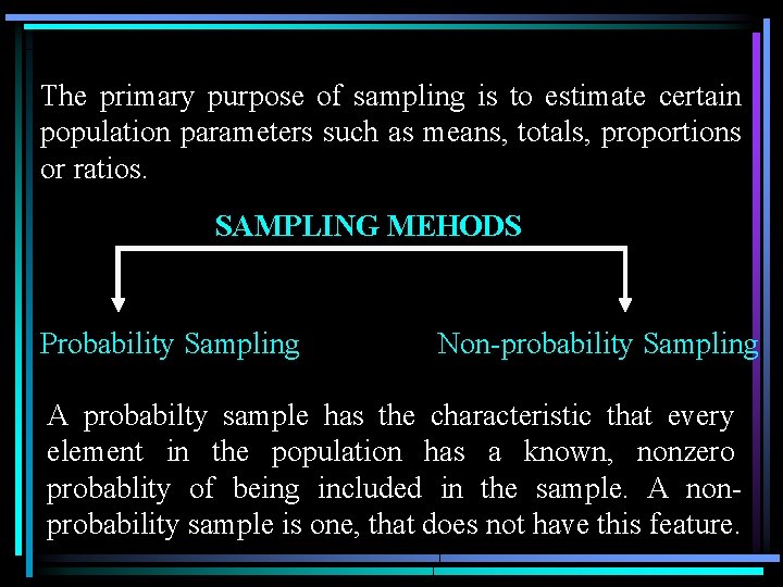 The primary purpose of sampling is to estimate certain population parameters such as means,