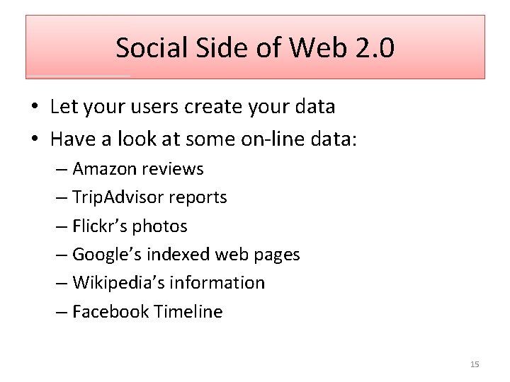 Social Side of Web 2. 0 • Let your users create your data •