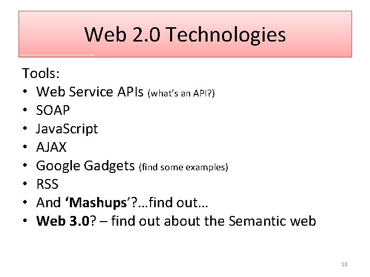 Web 2. 0 Technologies Tools: • Web Service APIs (what’s an API? ) •