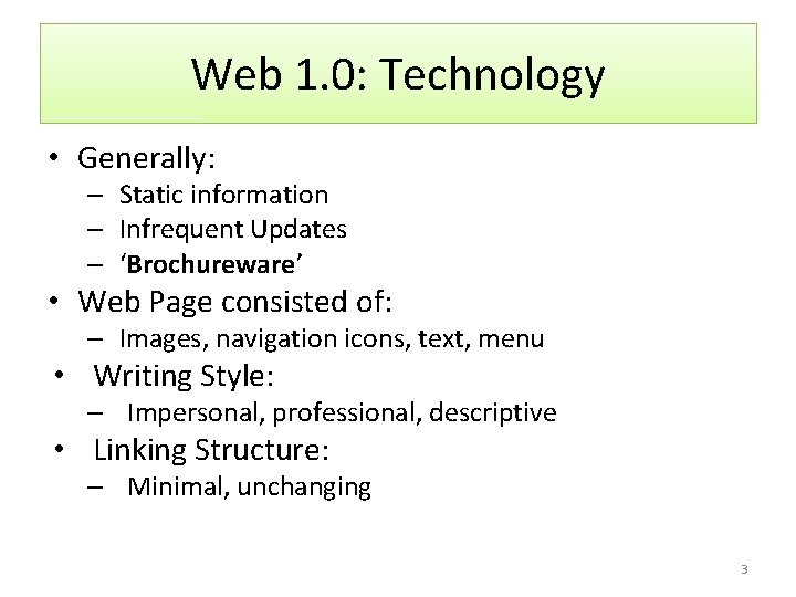 Web 1. 0: Technology • Generally: – Static information – Infrequent Updates – ‘Brochureware’