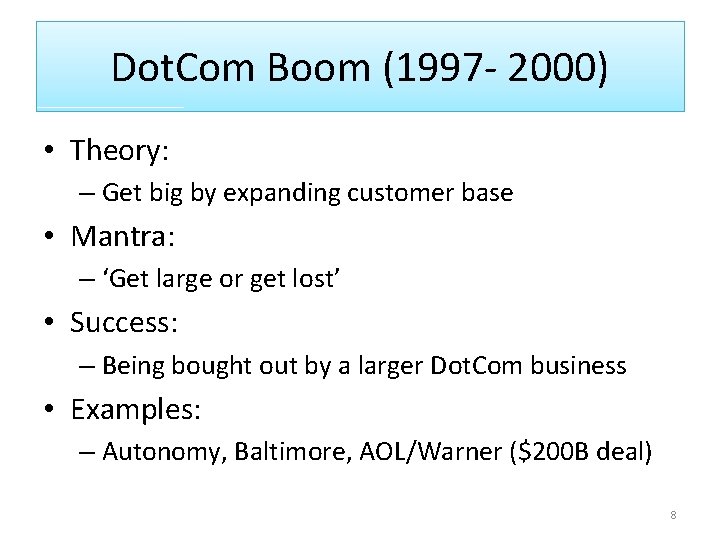 Dot. Com Boom (1997 - 2000) • Theory: – Get big by expanding customer