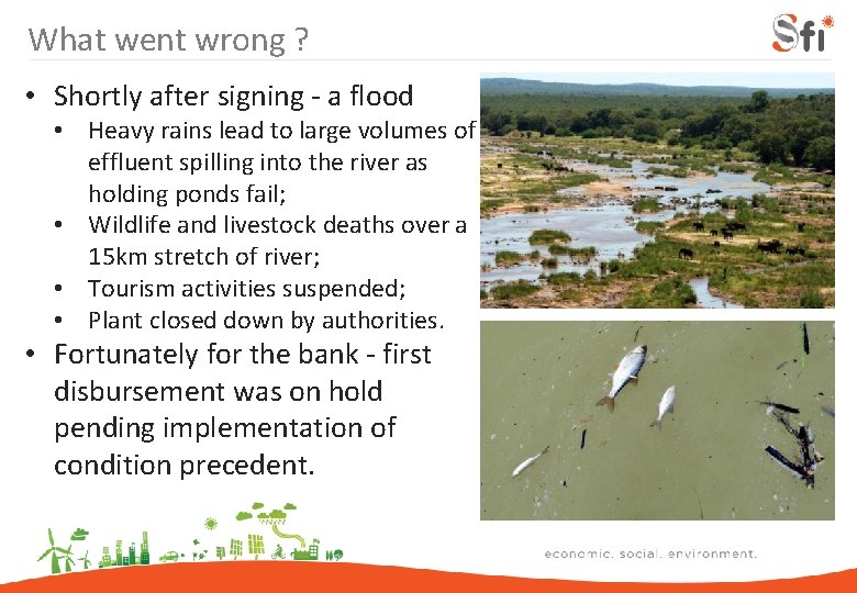 What went wrong ? • Shortly after signing - a flood • Heavy rains