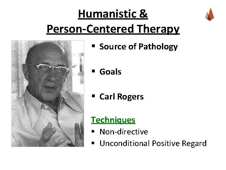 Humanistic & Person-Centered Therapy § Source of Pathology § Goals § Carl Rogers Techniques