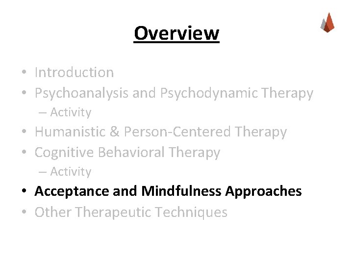 Overview • Introduction • Psychoanalysis and Psychodynamic Therapy – Activity • Humanistic & Person-Centered