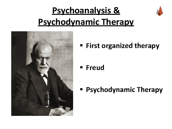 Psychoanalysis & Psychodynamic Therapy § First organized therapy § Freud § Psychodynamic Therapy 