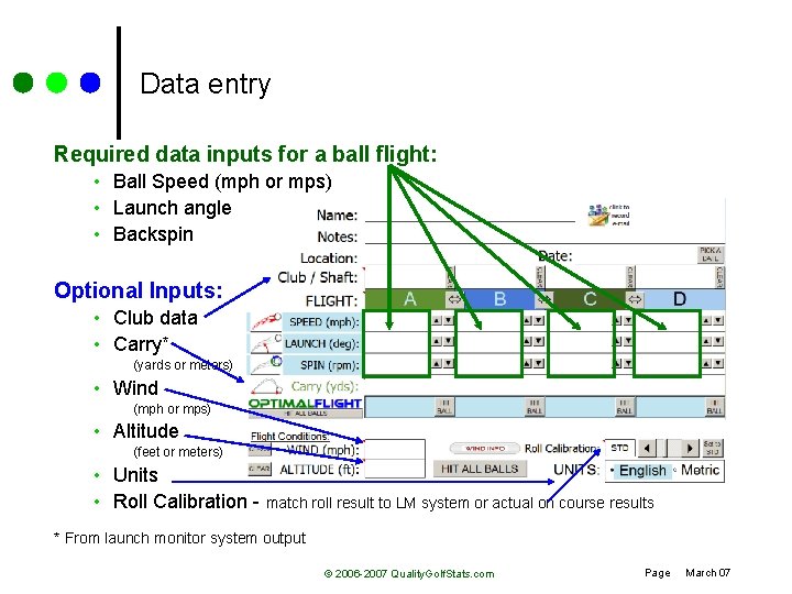 Data entry Required data inputs for a ball flight: • Ball Speed (mph or