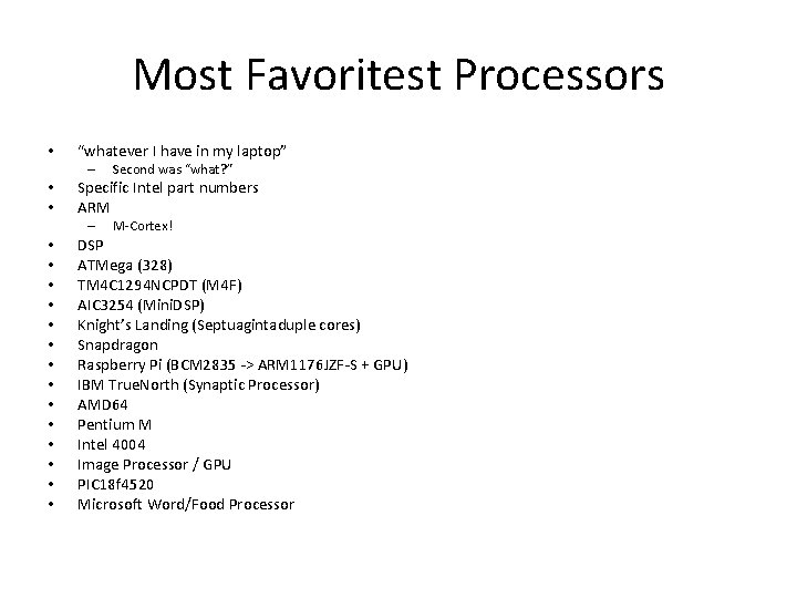 Most Favoritest Processors • “whatever I have in my laptop” – • • Specific