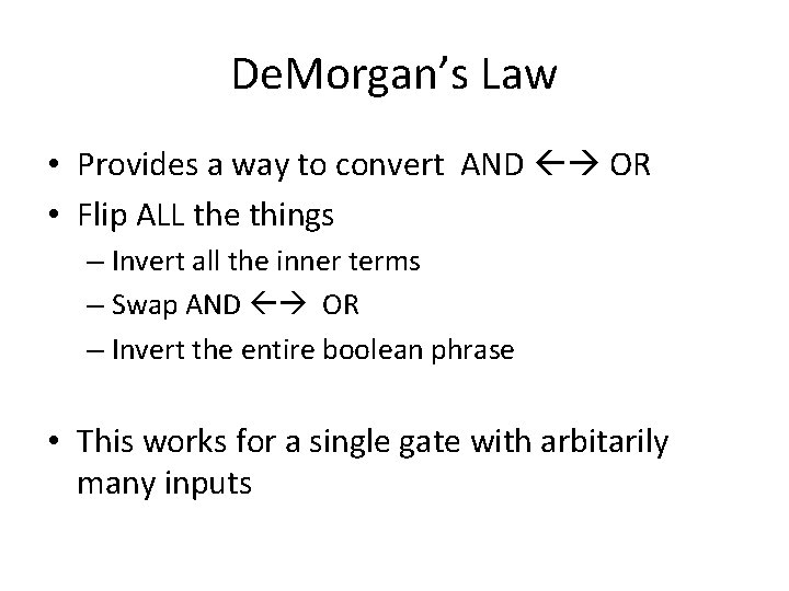 De. Morgan’s Law • Provides a way to convert AND OR • Flip ALL