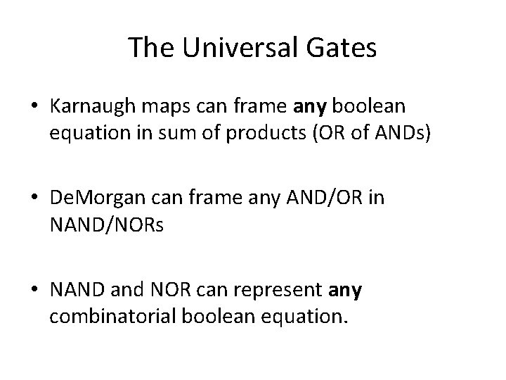 The Universal Gates • Karnaugh maps can frame any boolean equation in sum of