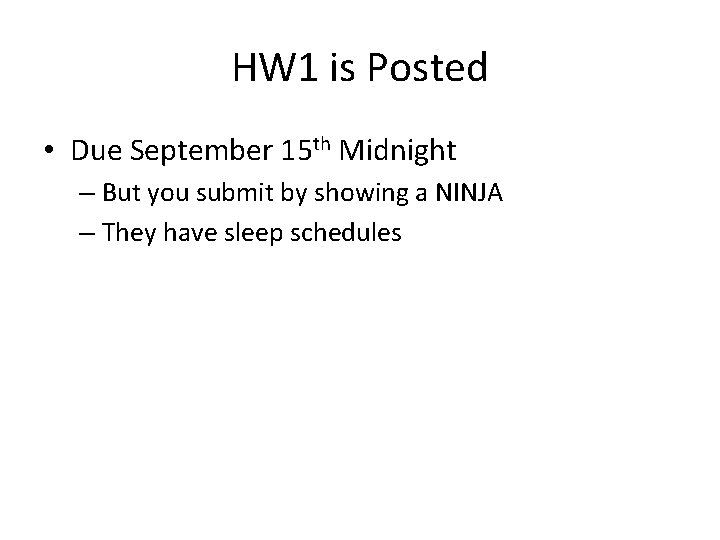 HW 1 is Posted • Due September 15 th Midnight – But you submit