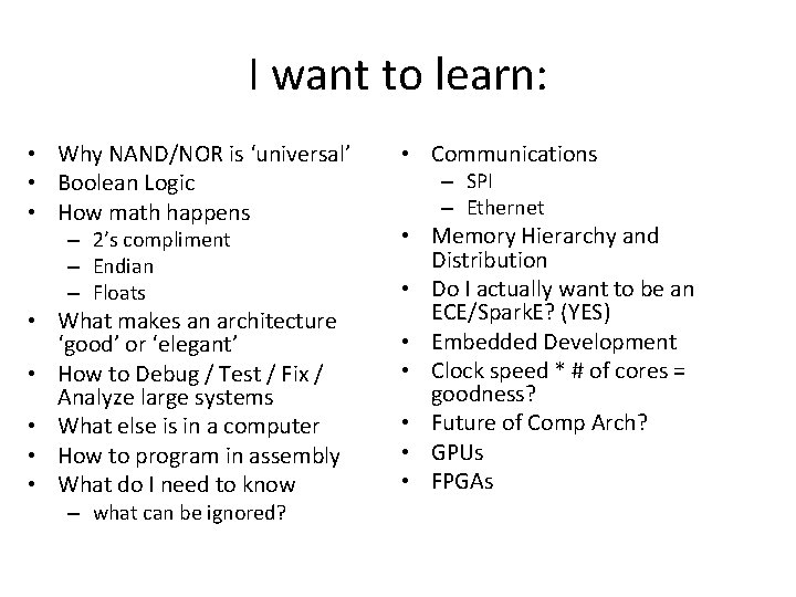 I want to learn: • Why NAND/NOR is ‘universal’ • Boolean Logic • How