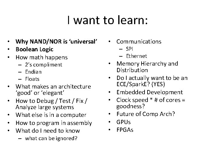 I want to learn: • Why NAND/NOR is ‘universal’ • Boolean Logic • How