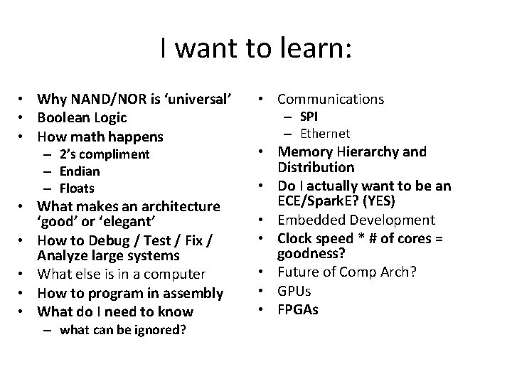 I want to learn: • Why NAND/NOR is ‘universal’ • Boolean Logic • How