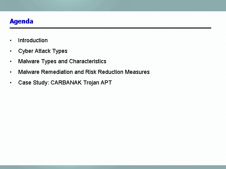 Agenda • Introduction • Cyber Attack Types • Malware Types and Characteristics • Malware