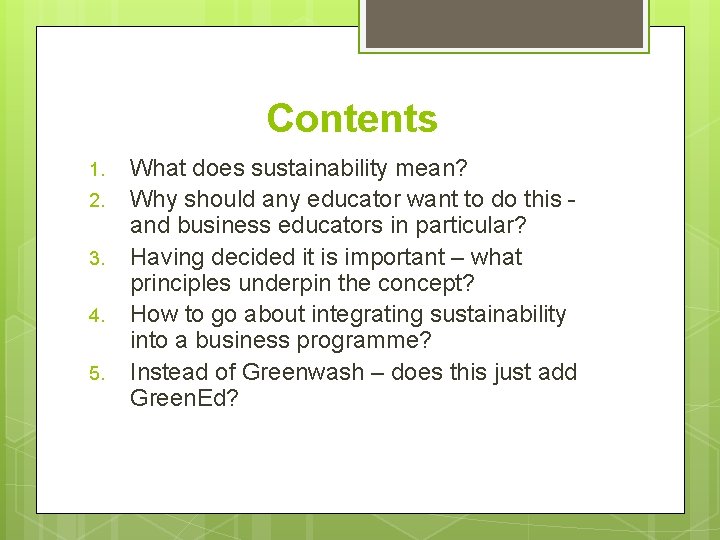 Contents 1. 2. 3. 4. 5. What does sustainability mean? Why should any educator