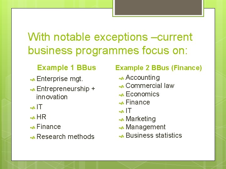 With notable exceptions –current business programmes focus on: Example 1 BBus Enterprise mgt. Entrepreneurship
