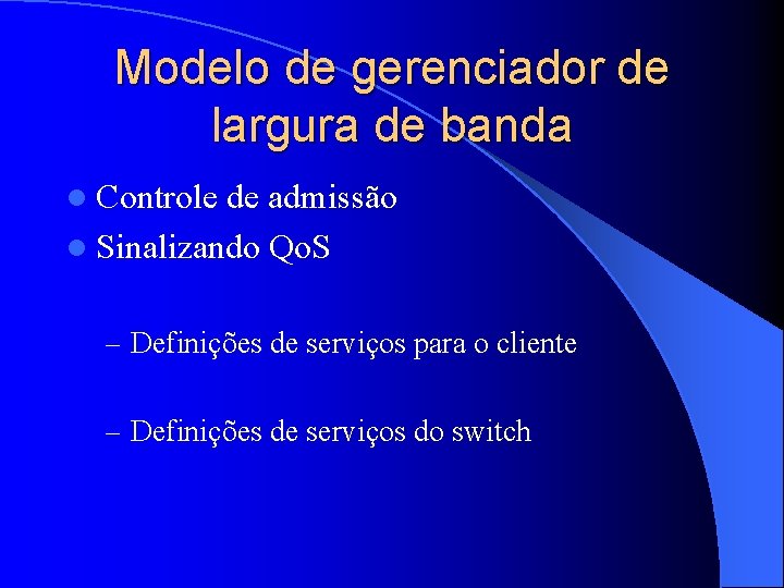 Modelo de gerenciador de largura de banda l Controle de admissão l Sinalizando Qo.