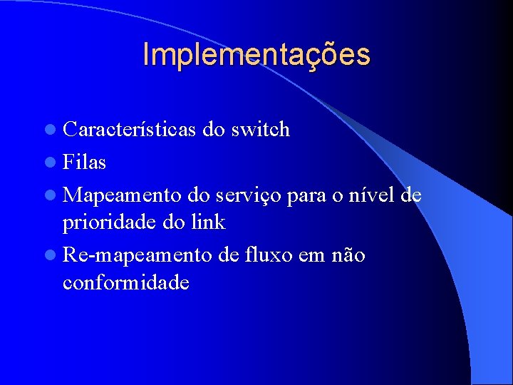 Implementações l Características do switch l Filas l Mapeamento do serviço para o nível