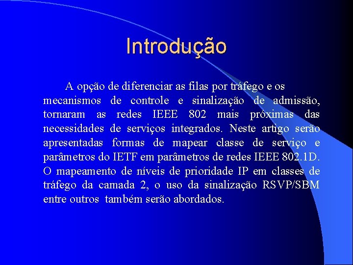 Introdução A opção de diferenciar as filas por tráfego e os mecanismos de controle