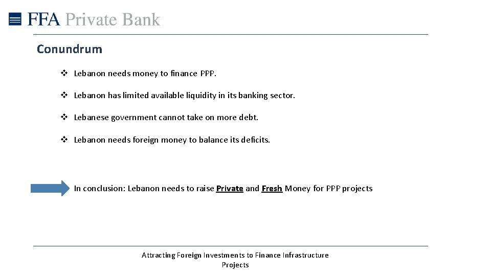 Conundrum v Lebanon needs money to finance PPP. v Lebanon has limited available liquidity