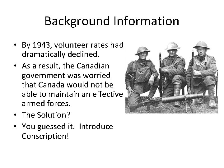 Background Information • By 1943, volunteer rates had dramatically declined. • As a result,