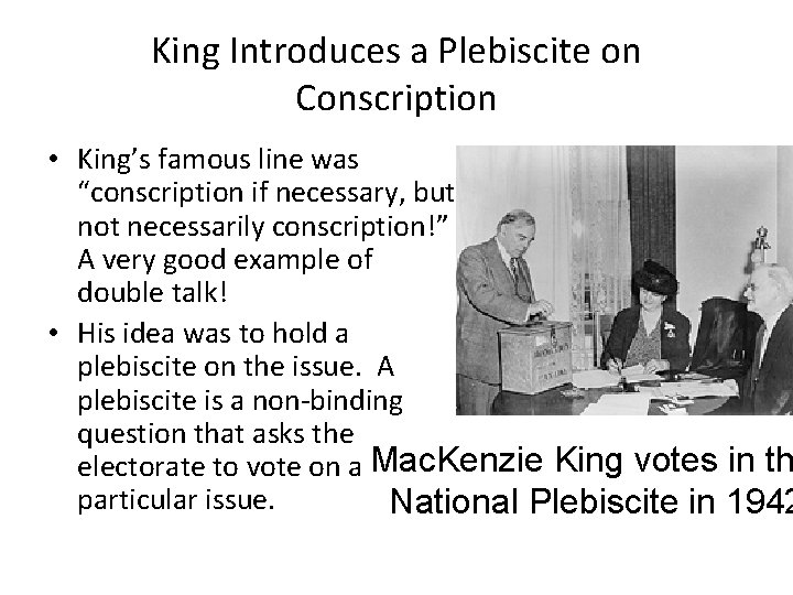 King Introduces a Plebiscite on Conscription • King’s famous line was “conscription if necessary,