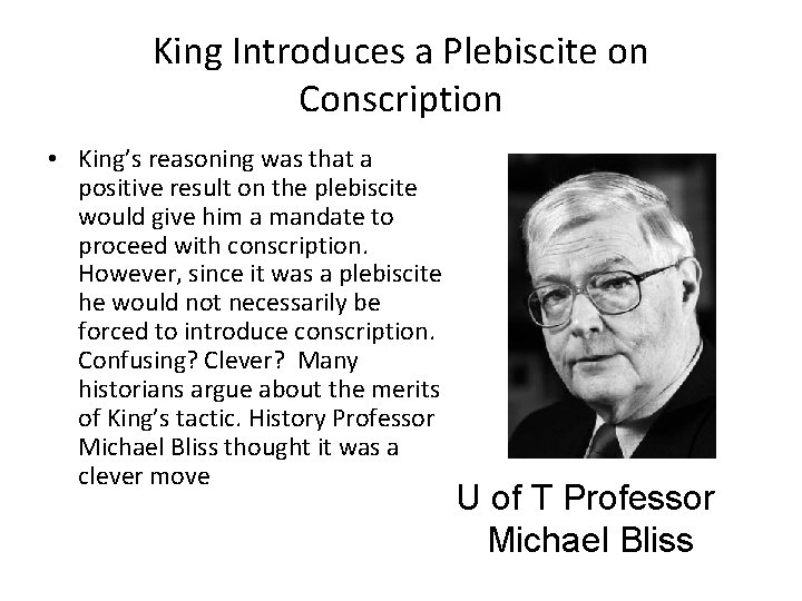 King Introduces a Plebiscite on Conscription • King’s reasoning was that a positive result