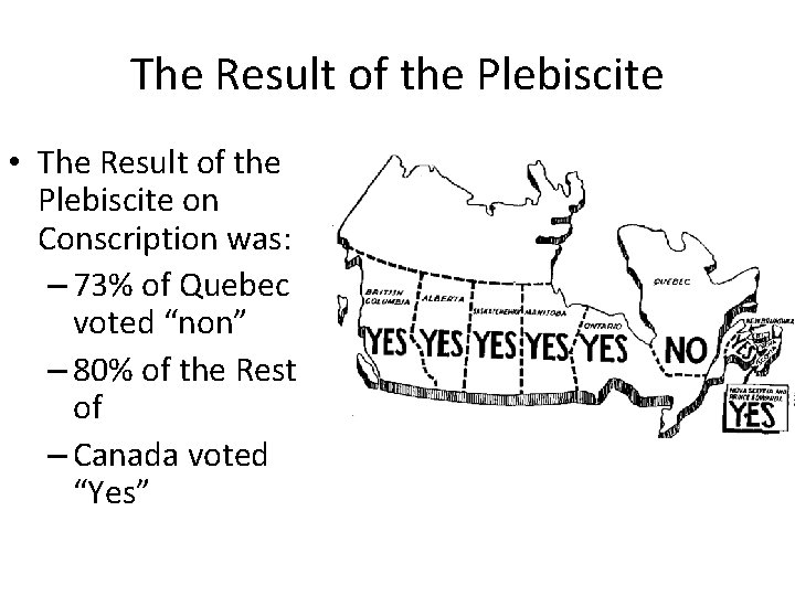 The Result of the Plebiscite • The Result of the Plebiscite on Conscription was: