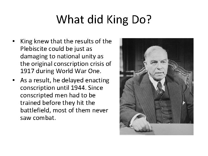 What did King Do? • King knew that the results of the Plebiscite could