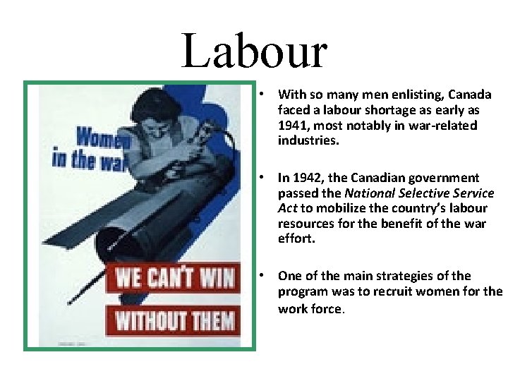 Labour • With so many men enlisting, Canada faced a labour shortage as early