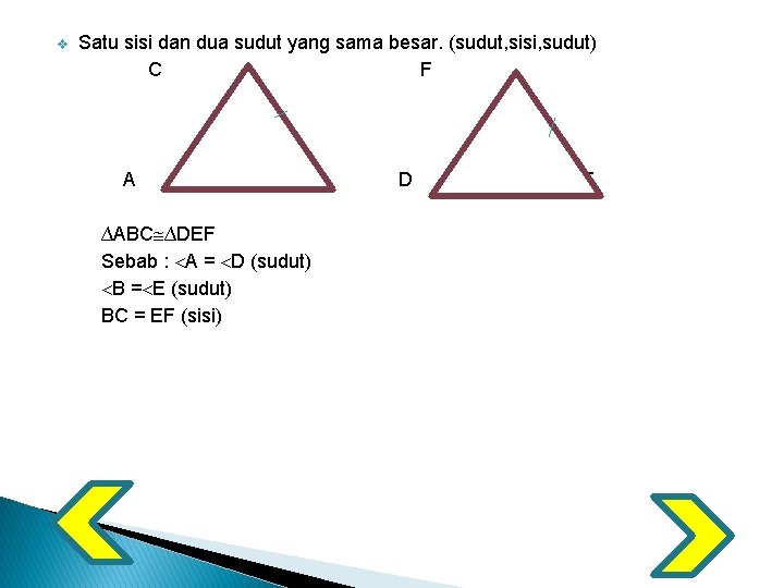 v Satu sisi dan dua sudut yang sama besar. (sudut, sisi, sudut) C F