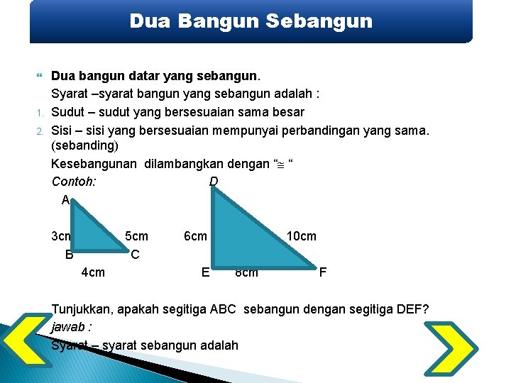 Dua Bangun Sebangun 1. 2. Dua bangun datar yang sebangun. Syarat –syarat bangun yang