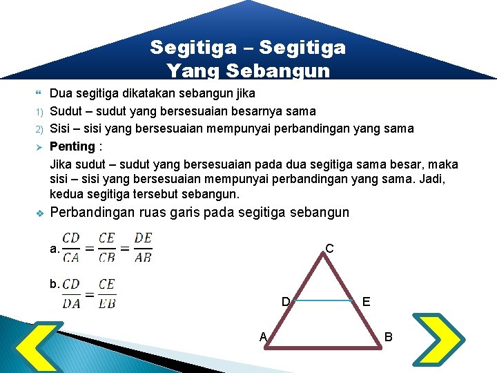 Segitiga – Segitiga Yang Sebangun Ø Dua segitiga dikatakan sebangun jika Sudut – sudut