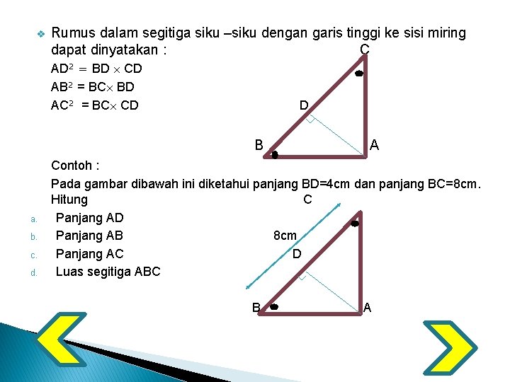 v Rumus dalam segitiga siku –siku dengan garis tinggi ke sisi miring dapat dinyatakan