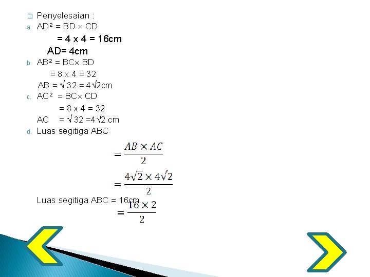 � a. Penyelesaian : AD² = BD CD = 4 x 4 = 16