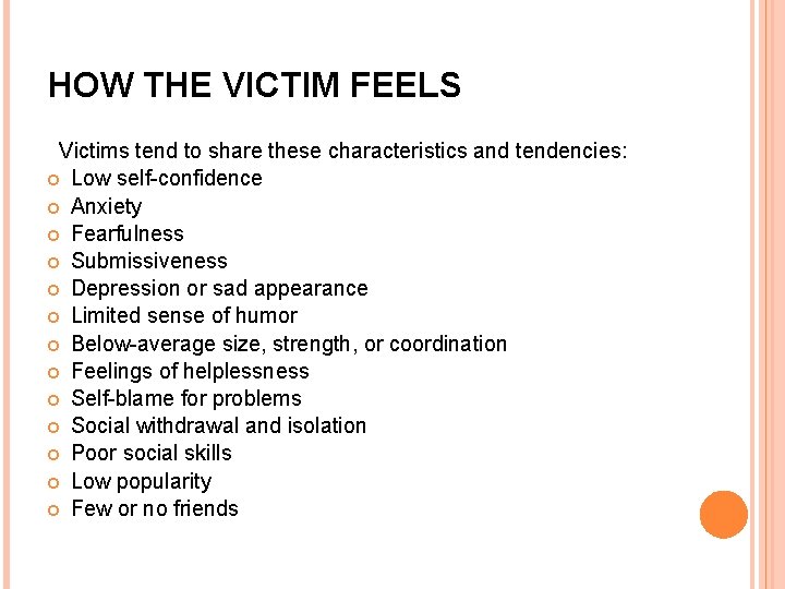 HOW THE VICTIM FEELS Victims tend to share these characteristics and tendencies: Low self-confidence