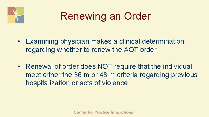 Renewing an Order • Examining physician makes a clinical determination regarding whether to renew