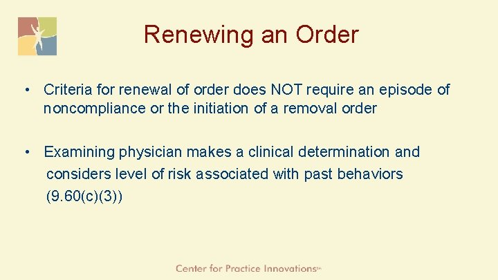 Renewing an Order • Criteria for renewal of order does NOT require an episode