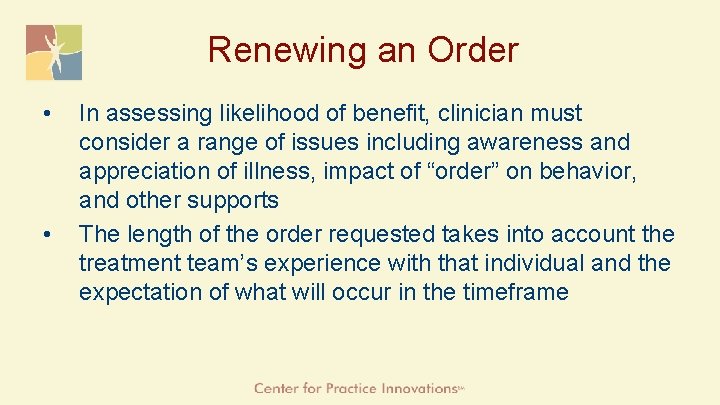 Renewing an Order • • In assessing likelihood of benefit, clinician must consider a