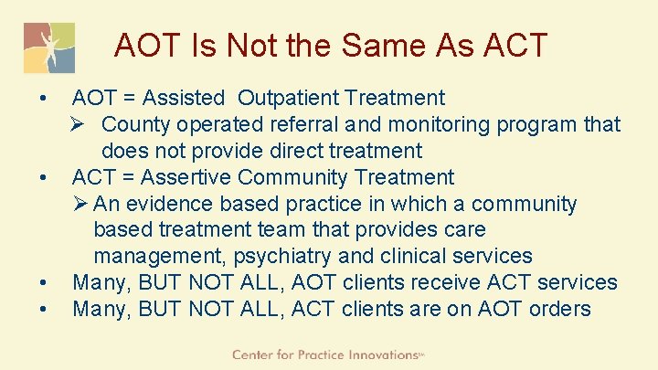 AOT Is Not the Same As ACT • AOT = Assisted Outpatient Treatment Ø