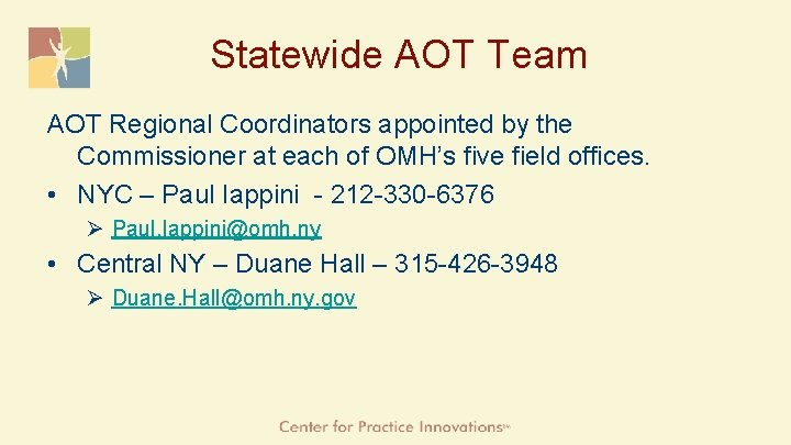 Statewide AOT Team AOT Regional Coordinators appointed by the Commissioner at each of OMH’s