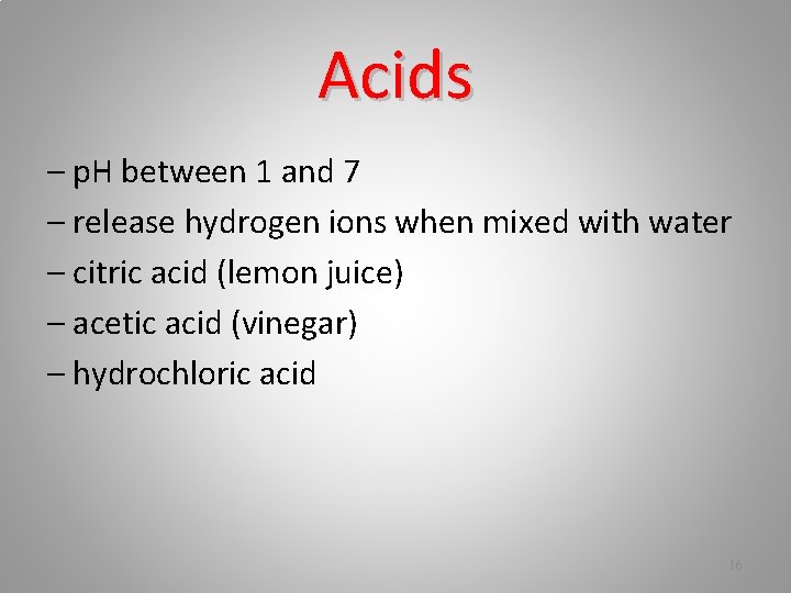 Acids – p. H between 1 and 7 – release hydrogen ions when mixed