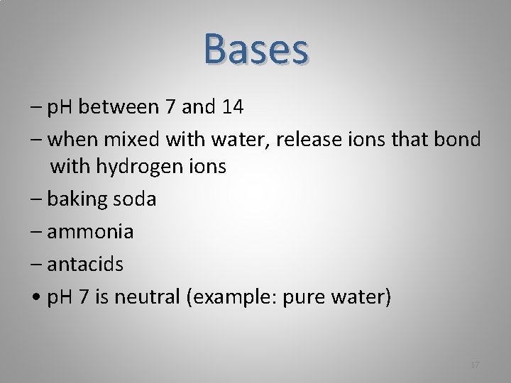 Bases – p. H between 7 and 14 – when mixed with water, release