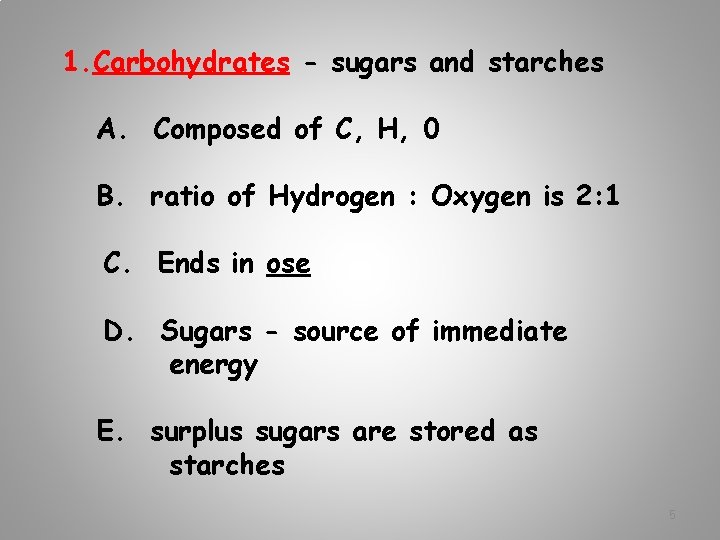 1. Carbohydrates - sugars and starches A. Composed of C, H, 0 B. ratio