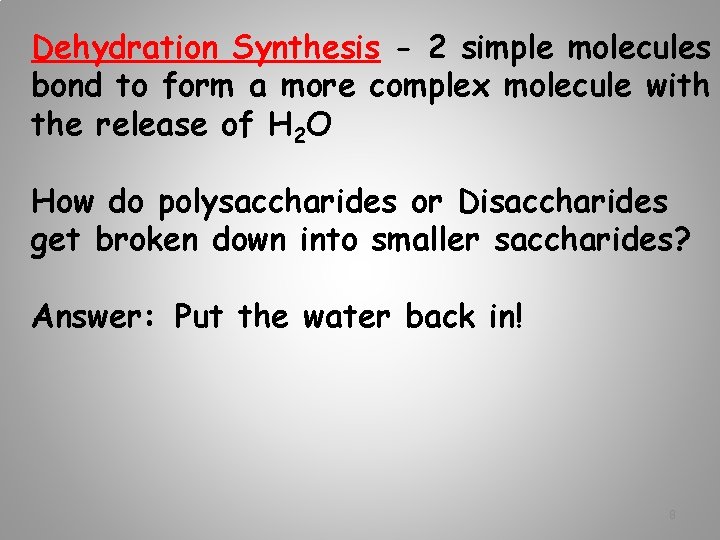 Dehydration Synthesis - 2 simple molecules bond to form a more complex molecule with